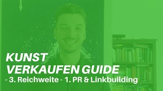 Kunst Verkaufen Guide  3 Reichweite  1 PR amp Linkbuilding [upl. by Kaehpos]