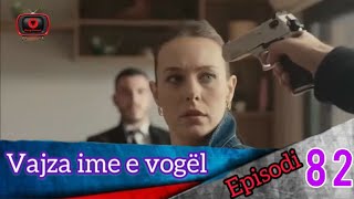 Vajza ime e vogël  Episodi  82 [upl. by Feinberg]