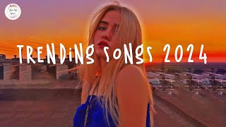 Trending songs 2024 ☀️Tiktok trending songs  Top music 2024 [upl. by Marcin]