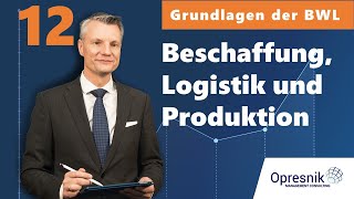 Vorlesung Grundlagen der BWL für alle Teil 12  Beschaffung Logistik amp Produktion [upl. by Goda320]