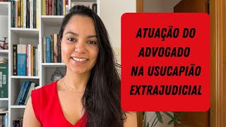 A atuação do advogado na usucapião extrajudicial [upl. by Enirehtacyram184]