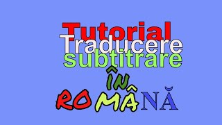 Tutorial traducere subtitrare în română [upl. by Athena]