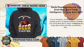 Sweet Deadpool Anyone Can Drink Beer But It Takes Intelligence To Enjoy Beer Shirt [upl. by Defant]