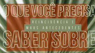 O que você precisa saber sobre Reincidência e Maus Antecedentes [upl. by Kilgore]