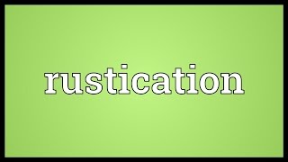 Rustication Meaning [upl. by Ardeha55]