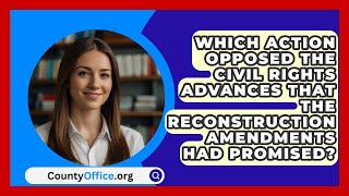 Which Action Opposed The Civil Rights Advances That The Reconstruction Amendments Had Promised [upl. by Eicnan]