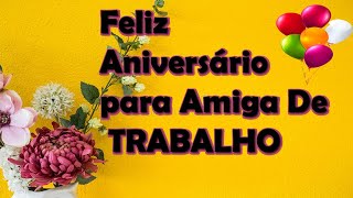 Feliz Aniversário Mensagem Para Amiga de trabalho🎁 [upl. by Ahsilahk565]