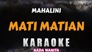 KARAOKE MAHALINI  MATI MATIAN  Karaoke Nada Wanita [upl. by Errot]