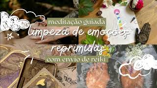 Limpeza de emoções reprimidas  Meditação Guiada  Reiki [upl. by Sinaj]