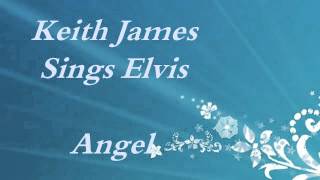 quotAngelquot Elvis Presley Cover sung by Keith James Ferguson [upl. by Ennaimaj]