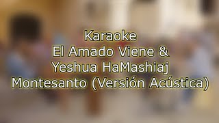 El Amado Viene amp Yeshua HaMashiaj KARAOKE  Montesanto Versión Acústica [upl. by Sakul]