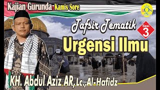 Urgensi Ilmu Sesi 3 dan Waqi Siyasi KH Abdul Aziz Abdurrouf Lc AlHafidz [upl. by Vala6]