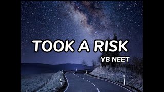 YB Neet  Took A Risk Lyrics [upl. by Huberty]