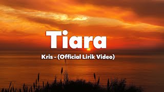 Kris  Tiara Official Lyric Video [upl. by Atikcir]