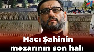 Hacı Şahinin məzarının SON HALI [upl. by Aikahc]