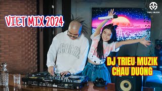 VIỆT MIX 2024  BẤT QUÁ NHÂN GIAN  CHÂU DƯƠNG  DJ TRIỆU MUZIK MIX [upl. by Alba]