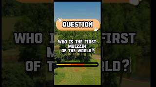 Who is the first Muezzin of the world [upl. by Risay]