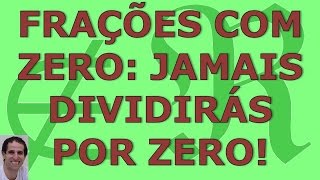 Frações com zero jamais dividirás por zero [upl. by Ainesy320]