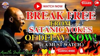 BREAK FREE FROM SATANIC YOKES OF DELAY SPIRITUAL WARFARE FOR BREAKTHROUGHS — APOSTLE JOSHUA SELMAN [upl. by Nevart96]