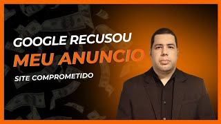 Google Recusou Meu Anúncio Site Comprometido O que Fazer [upl. by Siuqram]