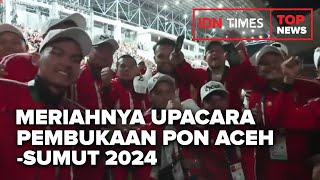 TOP NEWS OF THE DAY  Meriahnya Upacara Pembukaan PON Aceh Sumut 2024 [upl. by Valora]