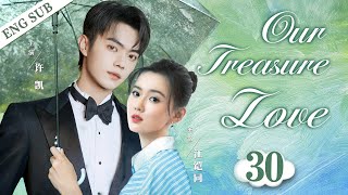 ENGSUB【Our Treasure Love】▶EP30  Xu Kai、Jiang Kaitong💌CDrama Recommender [upl. by Awad652]