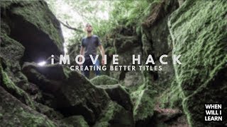 iMovie Hacks Creating Better Titles [upl. by Zoes599]