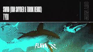 tyDi  Swim Van Snyder amp TOROK Remix [upl. by Murage]