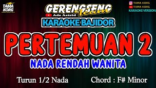 PERTEMUAN 2 KARAOKE NADA WANITA  BAJIDOR [upl. by Ainos]