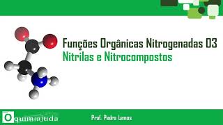 Funções Orgânicas Nitrogenadas 03 Nitrilas e Nitrocompostos [upl. by Nikal]