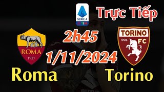 Soi kèo trực tiếp Roma vs Torino  2h45 Ngày 1112024 vòng 10 Serie A 202425 [upl. by Nitsoj]