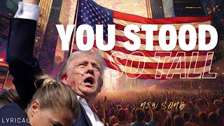 YOU STOOD SO TALL  Donald Trump Songs  US Election 2024  Official Lyrical Video [upl. by Peale234]