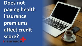 Does not paying health insurance premiums affect credit score [upl. by Socram]