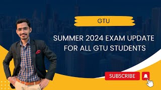 GTU  Summer  2024 Exam Update  For All GTU Students [upl. by Adekam]