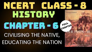 Civilising the “Native” Educating the Nation FULL CHAPTER  NCERT Class 8 History Chapter 6 [upl. by Nylekoorb344]