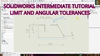 SOLIDWORKS INTERMEDIATE TUTORIAL  LIMIT AND ANGULAR TOLERANCES IN SOLIDWORKS DRAWING DRAFTING [upl. by Yemerej]