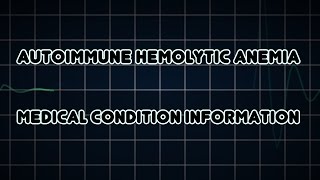 Autoimmune hemolytic anemia Medical Condition [upl. by Dodson751]