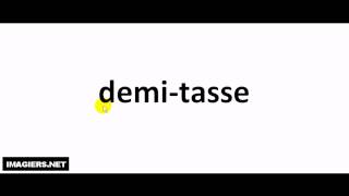 How to pronounce demi tasse [upl. by Chon]