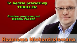 Wybory to będzie prawdziwy thriller Marcin Palade w quotRozmowie Niekontrolowanejquot [upl. by Latrice]