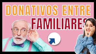 ✅ Donativos entre familiares exentos  Lo que debes saber [upl. by Monika]