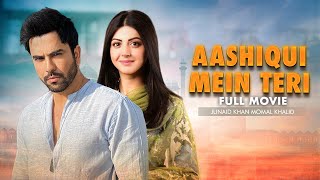 Aashiqui Mein Teri عاشقی میں تیری  Full Movie  MomalKhalid JunaidKhan  Love Story  C4B1G [upl. by Kenimod625]