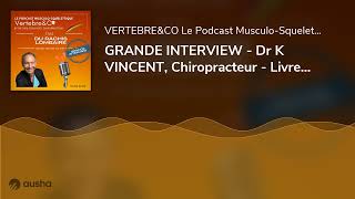 GRANDE INTERVIEW  Dr K VINCENT Chiropracteur  Livre  TMS du rachis lombaire [upl. by Loftis]