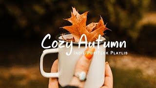 Cozy Autumn  The genre of autumn  an autumn comfort playlist  An IndiePopFolkAcoustic Playlist [upl. by Sitoel]