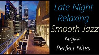 Late Night Smooth Jazz Najee  Perfect Nites  ♫ RE ♫ [upl. by Herb]