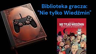 Książka  quotNie tylko Wiedźminquot Czyli historia Polskich gier komputerowych [upl. by Ytsirk577]