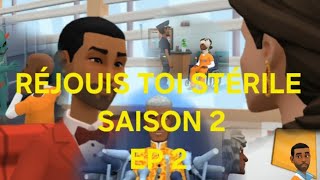 RÉJOUIS TOI STÉRILE SAISON 2 EP 2 [upl. by Therese]