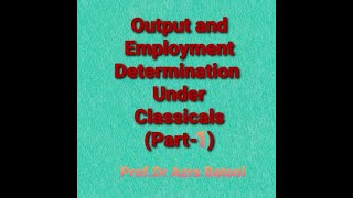 Output and EmploymentPart1 Classical Macroeconomics I [upl. by Belda]