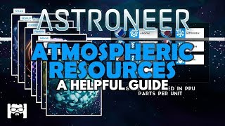 Astroneer  10  ATMOSPHERIC RESOURCES  A HELPFUL GUIDE [upl. by Aicia]