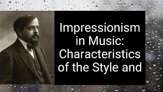 Impressionism Music Characteristics and Claude Debussy [upl. by Rola]