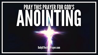 Prayer For Gods Anointing Of The Holy Spirit  Powerful Anointing Prayers [upl. by Ynaffyt]